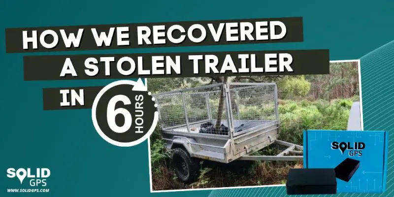 How Solid GPS recovered a stolen trailer in 6 hours featured image
